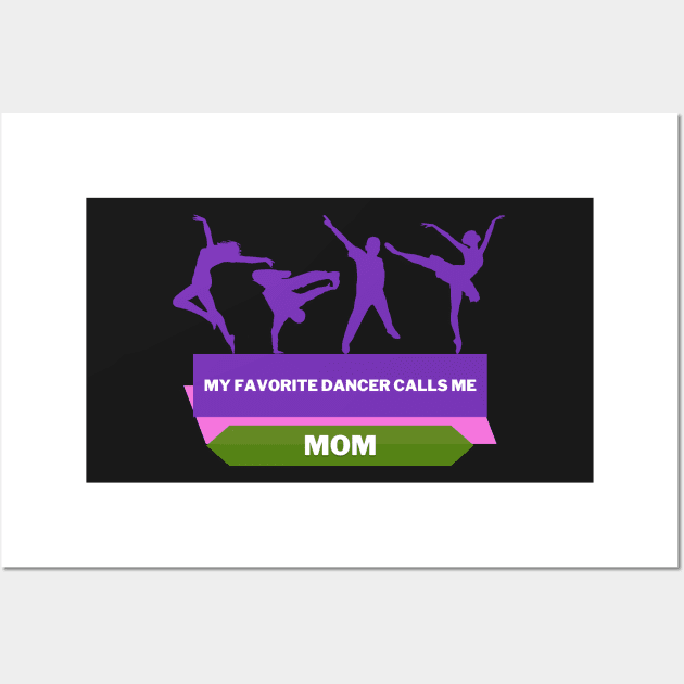 My Favorite Dancer Calls Me Mom Wall Art by Tee Shop